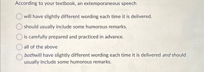 According to your textbook the skilled extemporaneous speaker